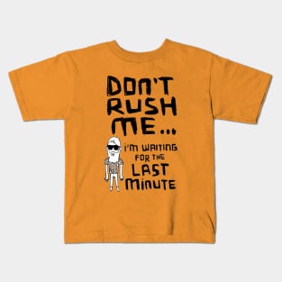 Dont Rush Me I'm Waiting - Procrastination Kids T-Shirt